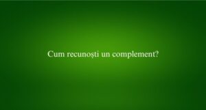 Cum recunoști un complement