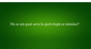 De ce am gust acru în gură după ce mănânc