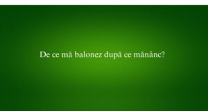 De ce mă balonez după ce mănânc