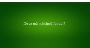 De ce mă mănâncă fundul