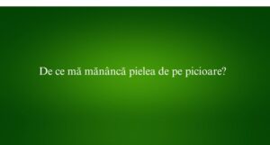 De ce mă mănâncă pielea de pe picioare