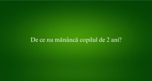De ce nu mănâncă copilul de 2 ani