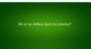 De ce nu slăbesc dacă nu mănânc