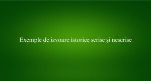 Exemple de izvoare istorice scrise și nescrise
