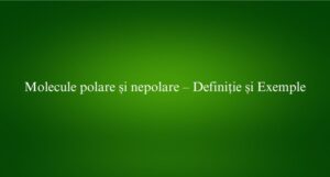 Molecule polare și nepolare – Definiție și Exemple