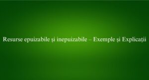 Resurse epuizabile și inepuizabile – Exemple și Explicații
