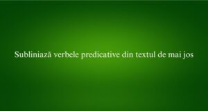Subliniază verbele predicative din textul de mai jos