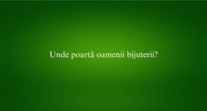 Unde poartă oamenii bijuterii​