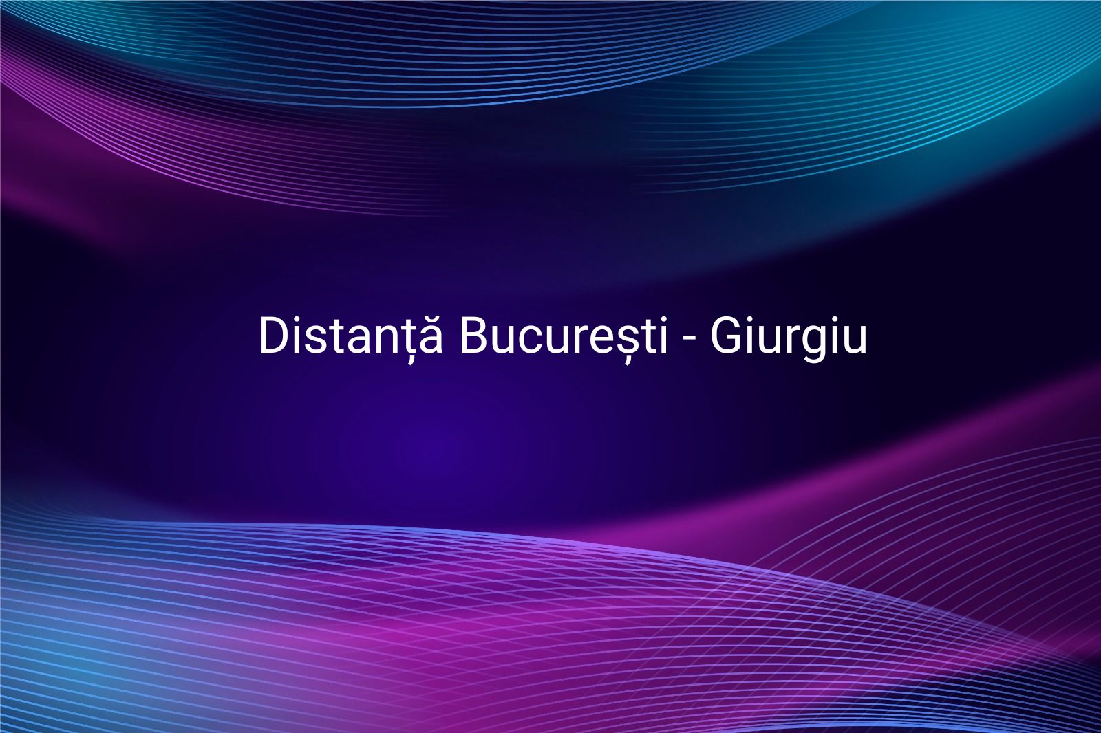 Distanță București - Giurgiu