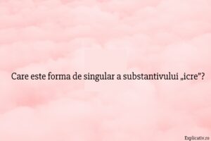 Care este forma de singular a substantivului „icre”
