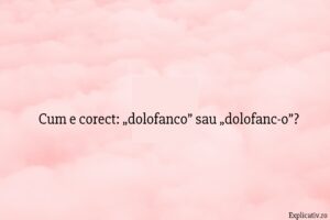 Cum e corect „dolofanco” sau „dolofanc-o”