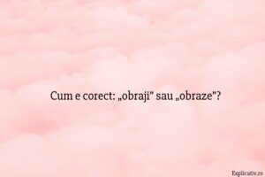 Cum e corect „obraji” sau „obraze”