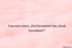 Cum este corect „Doi Decembrie” sau „Două Decembrie”