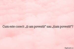 Cum este corect „ți-am povestit” sau „țiam povestit”