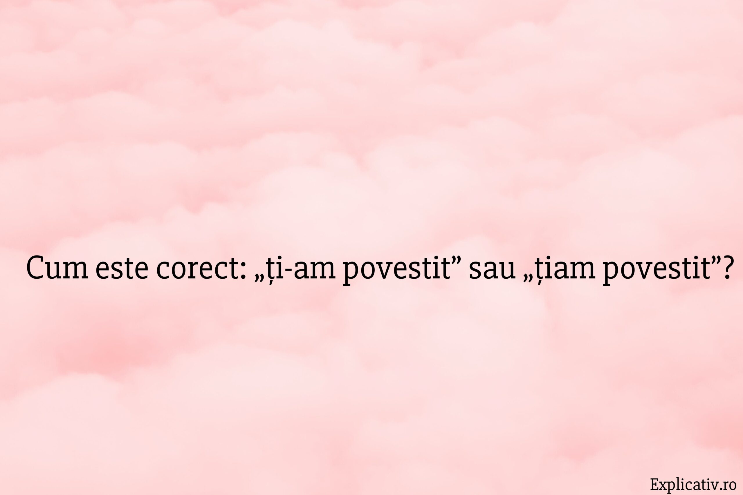 Cum este corect „ți-am povestit” sau „țiam povestit”