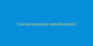 Cum funcționează o centrală termică