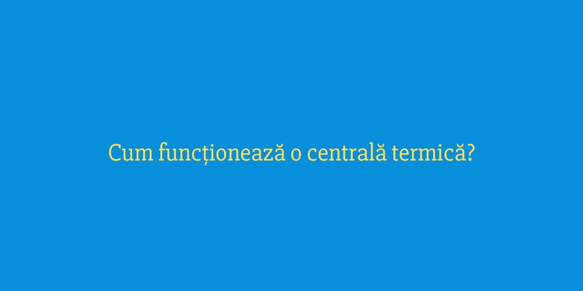 Cum funcționează o centrală termică