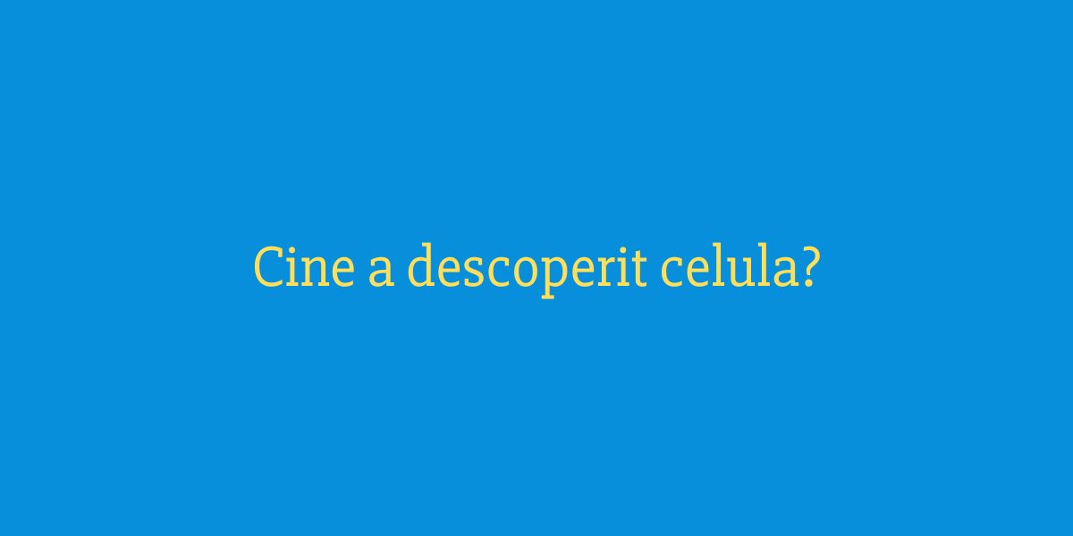 Cine a descoperit celula
