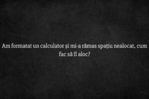 Am formatat un calculator și mi-a rămas spațiu nealocat, cum fac să &icirc;l aloc