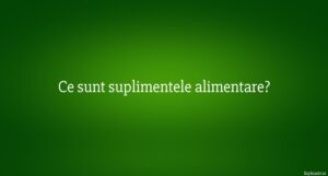 Ce sunt suplimentele alimentare