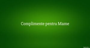 Complimente pentru Mame