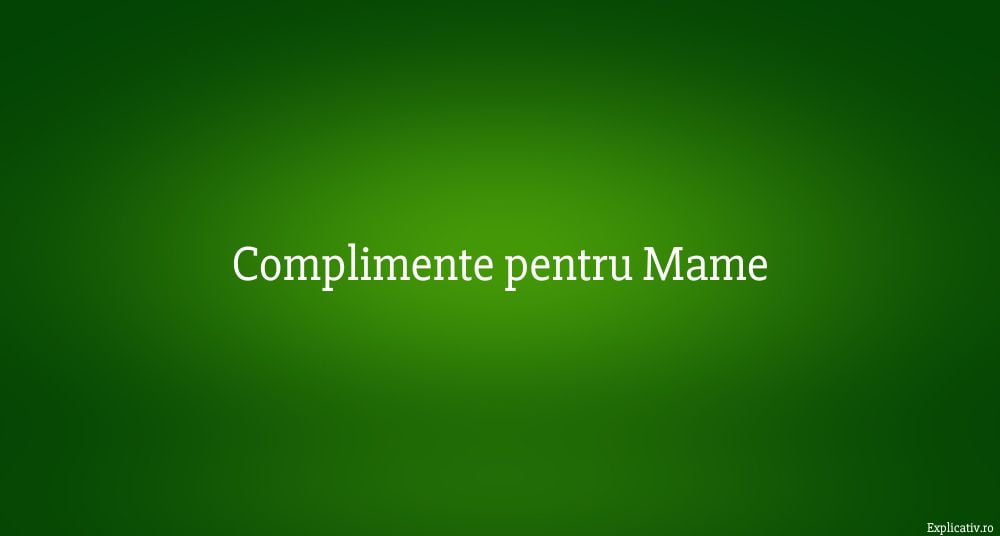 Complimente pentru Mame