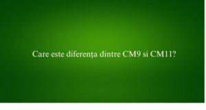 Care este diferența dintre CM9 si CM11