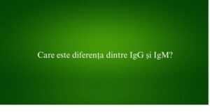Care este diferența dintre IgG și IgM
