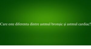 Care este diferenta dintre astmul bronșic și astmul cardiac