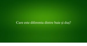 Care este diferenta dintre baie și duș