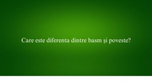 Care este diferenta dintre basm și poveste