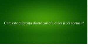 Care este diferența dintre cartofii dulci și cei normali