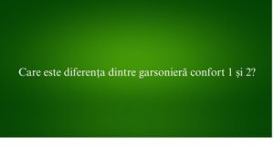 Care este diferența dintre garsonieră confort 1 și 2