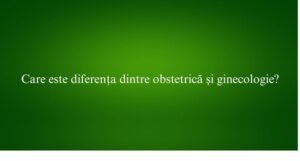 Care este diferența dintre obstetrică și ginecologie