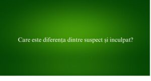 Care este diferența dintre suspect și inculpat