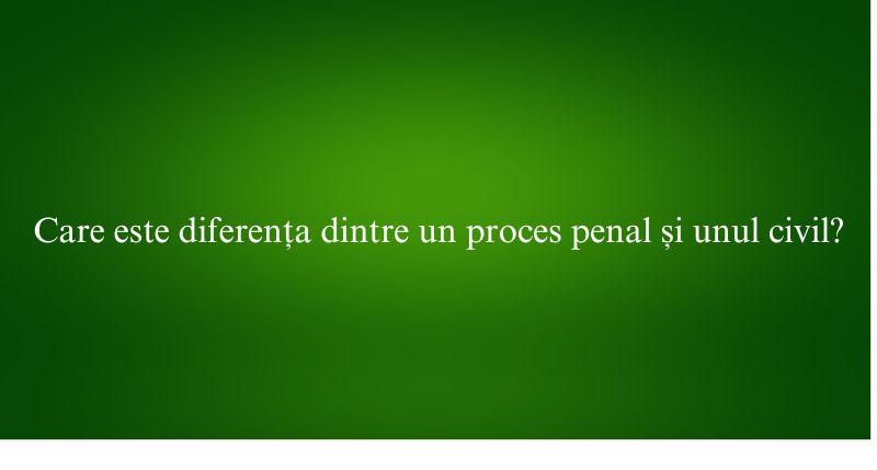Care este diferența dintre un proces penal și unul civil