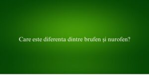 Care este diferenta dintre brufen și nurofen