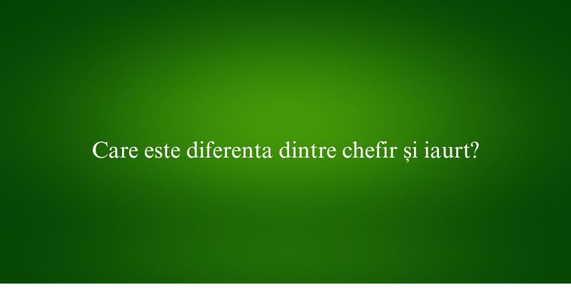 Care este diferenta dintre chefir și iaurt