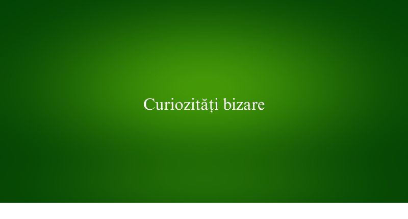 Curiozități bizare