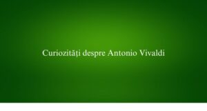 Curiozități despre Antonio Vivaldi