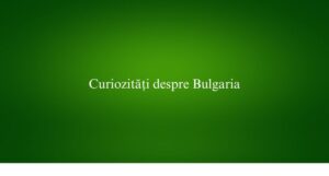 Curiozități despre Bulgaria