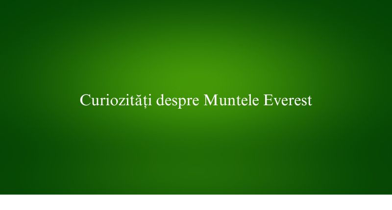 Curiozități despre Muntele Everest