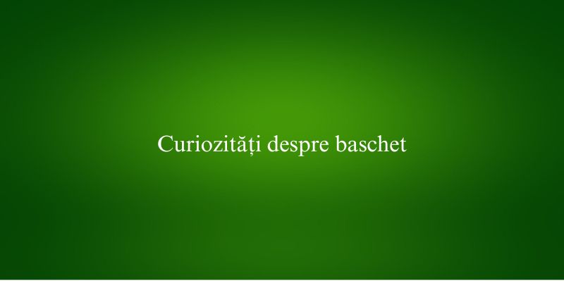 Curiozități despre baschet