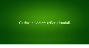 Curiozități despre reflexia luminii