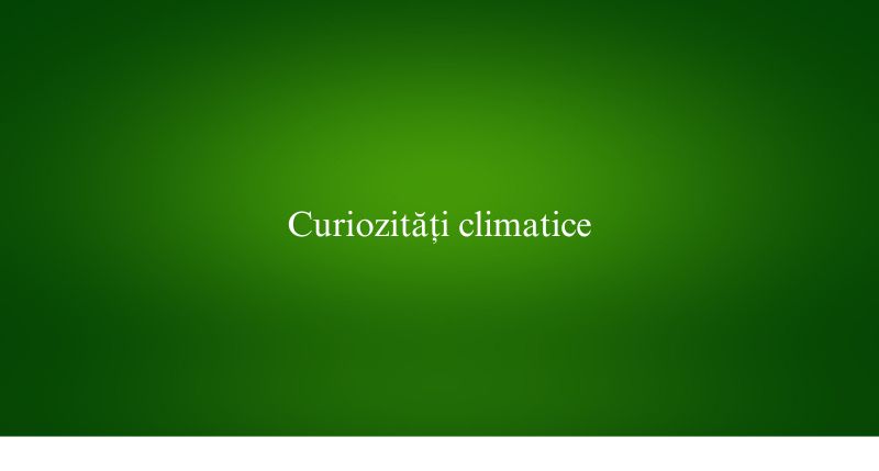 Curiozități climatice
