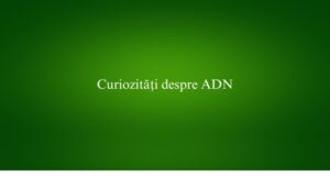 Curiozități despre ADN