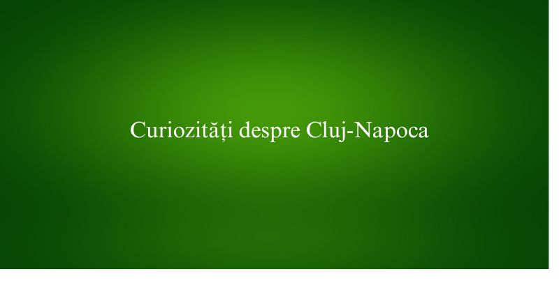 Curiozități despre Cluj-Napoca