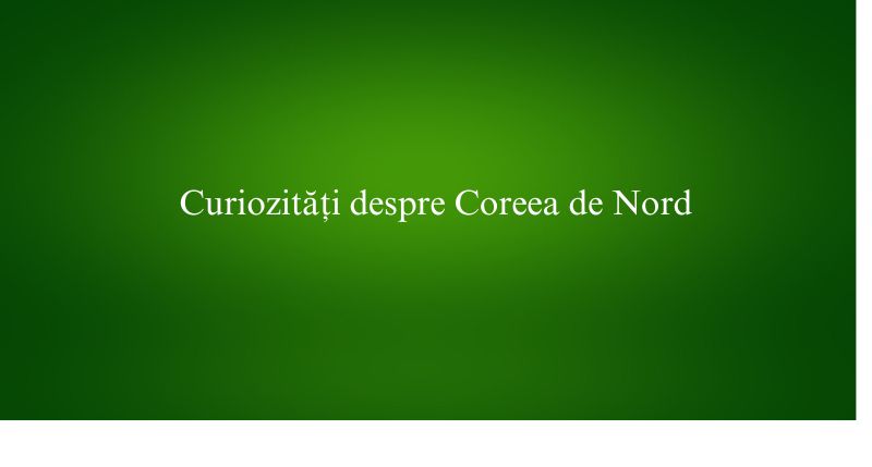 Curiozități despre Coreea de Nord