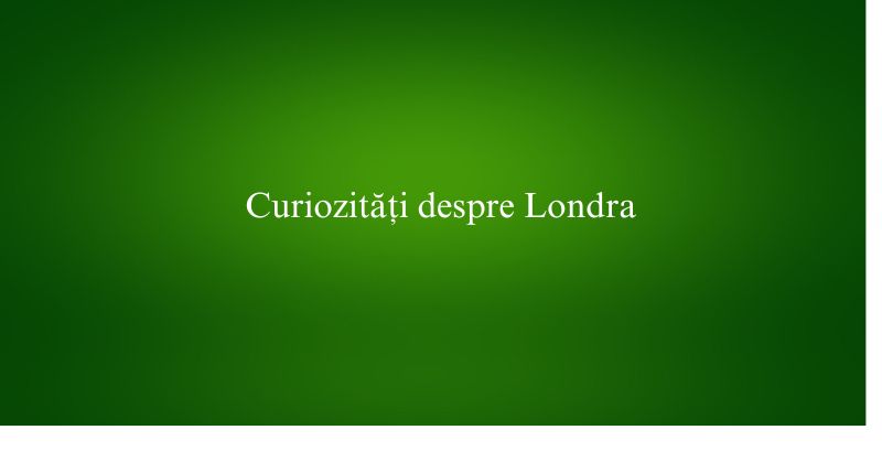 Curiozități despre Londra