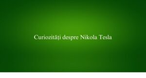 Curiozități despre Nikola Tesla